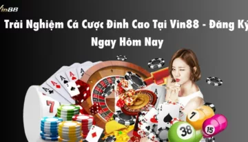 trai-nghiem-ca-cuoc-dinh-cao-tai-vin88-dang-ky-ngay-hom-nay